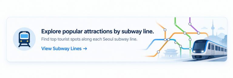 Explore popular attractions by Seoul subway line